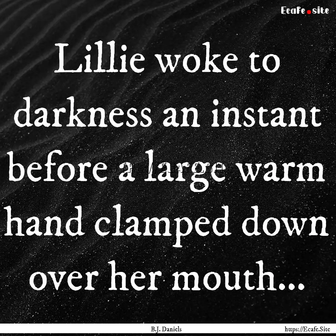 Lillie woke to darkness an instant before.... : Quote by B.J. Daniels