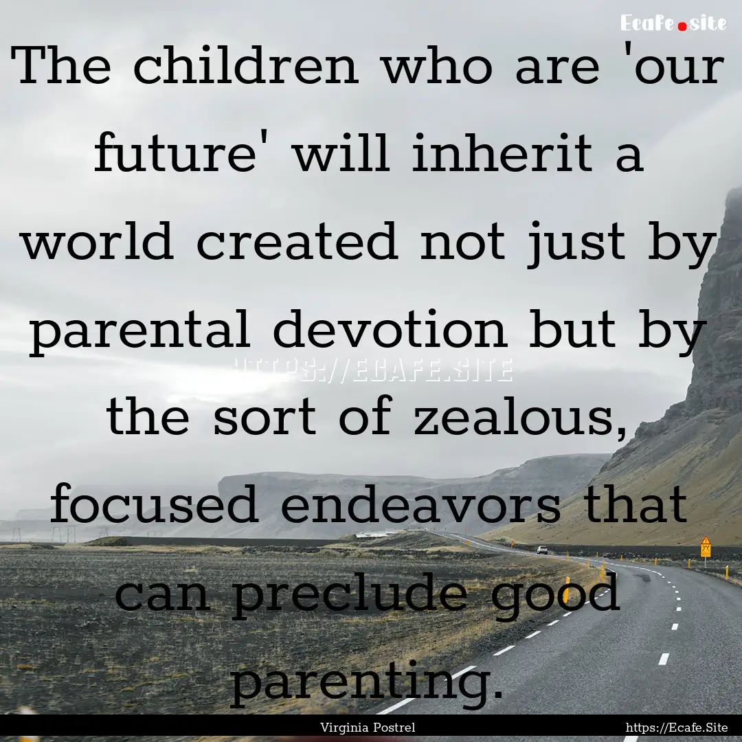 The children who are 'our future' will inherit.... : Quote by Virginia Postrel