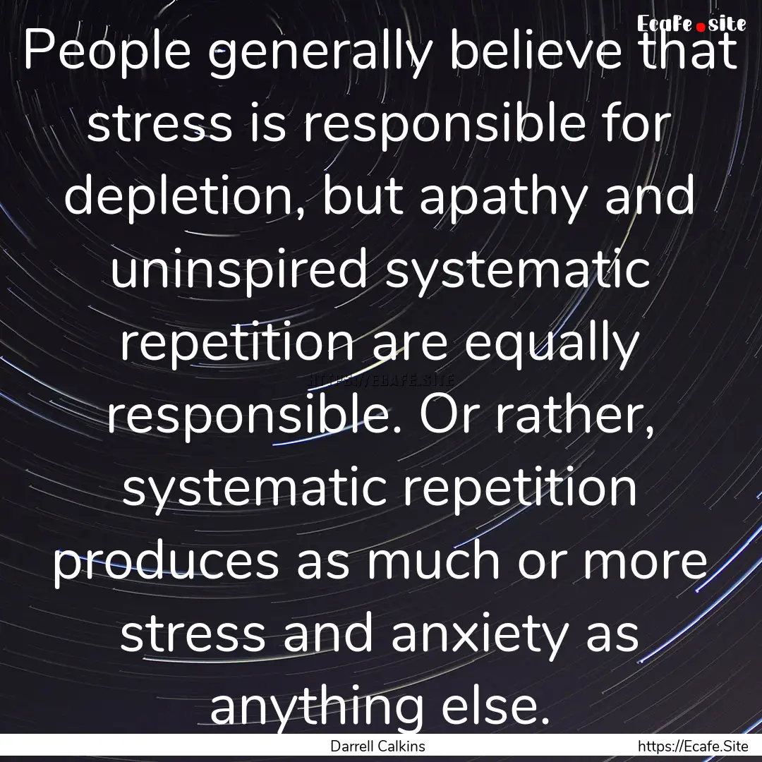 People generally believe that stress is responsible.... : Quote by Darrell Calkins