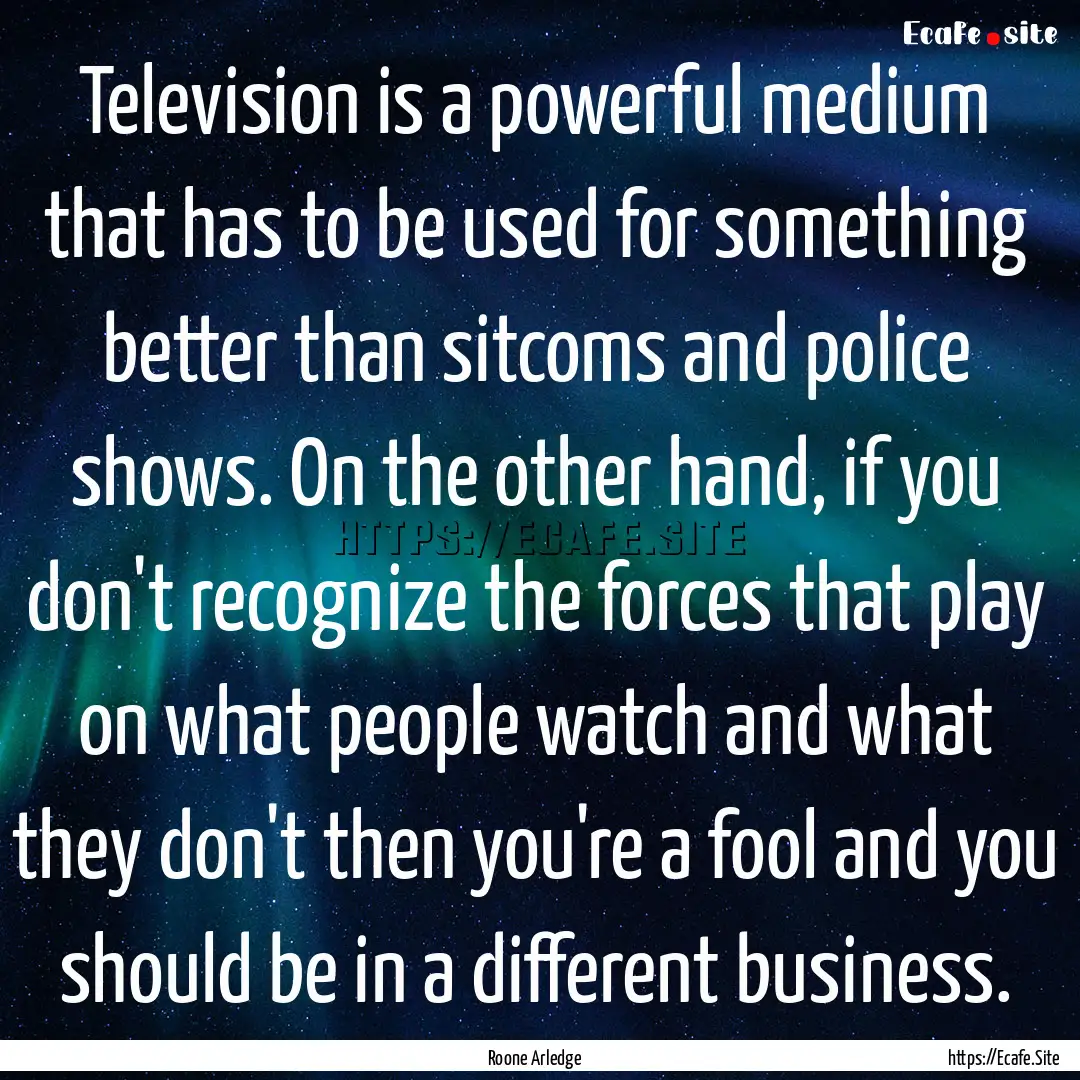 Television is a powerful medium that has.... : Quote by Roone Arledge