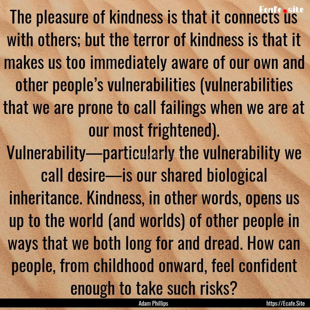 The pleasure of kindness is that it connects.... : Quote by Adam Phillips