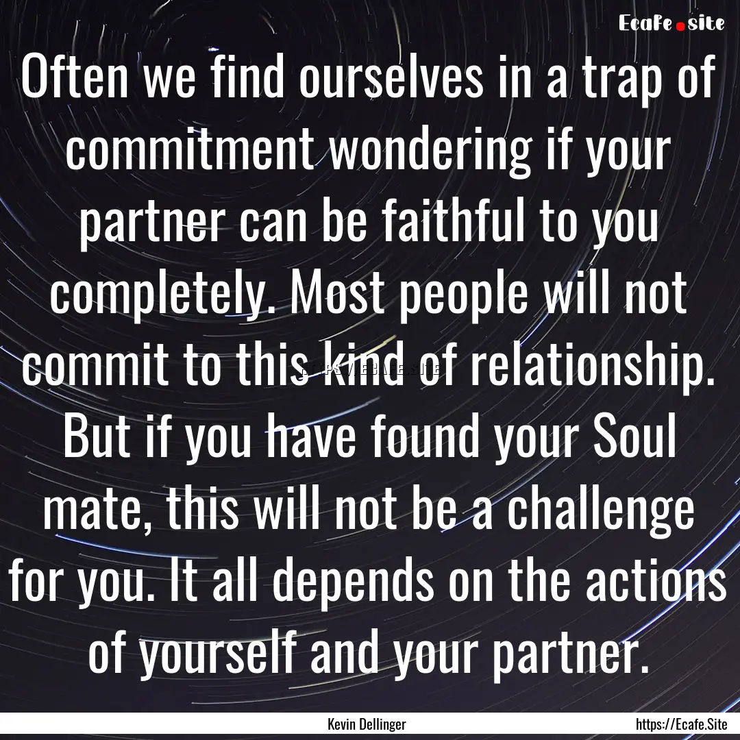 Often we find ourselves in a trap of commitment.... : Quote by Kevin Dellinger