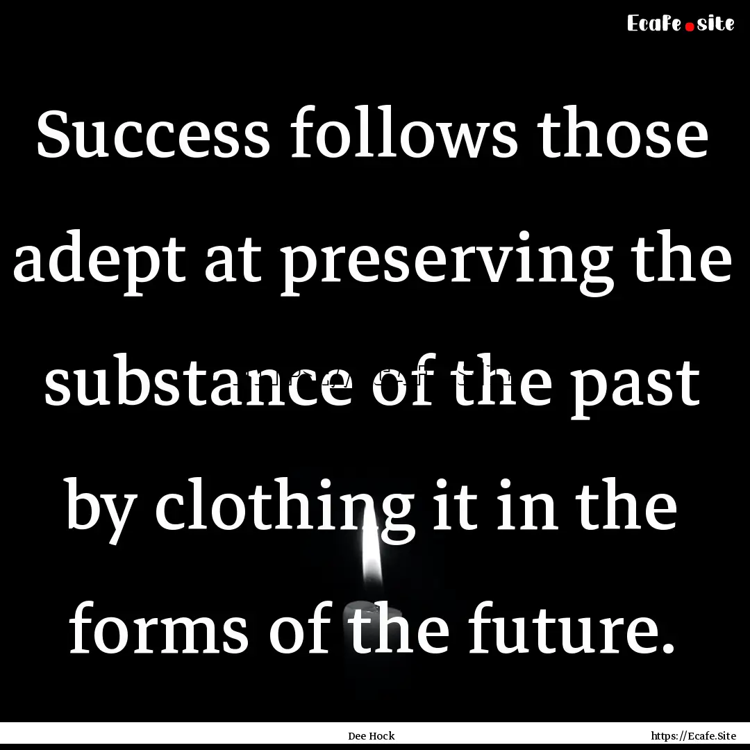 Success follows those adept at preserving.... : Quote by Dee Hock