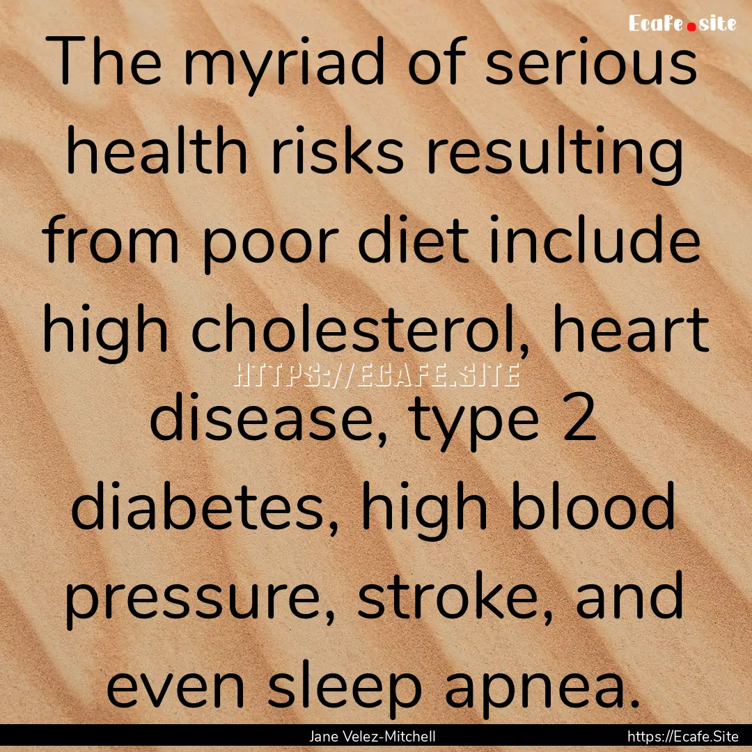 The myriad of serious health risks resulting.... : Quote by Jane Velez-Mitchell