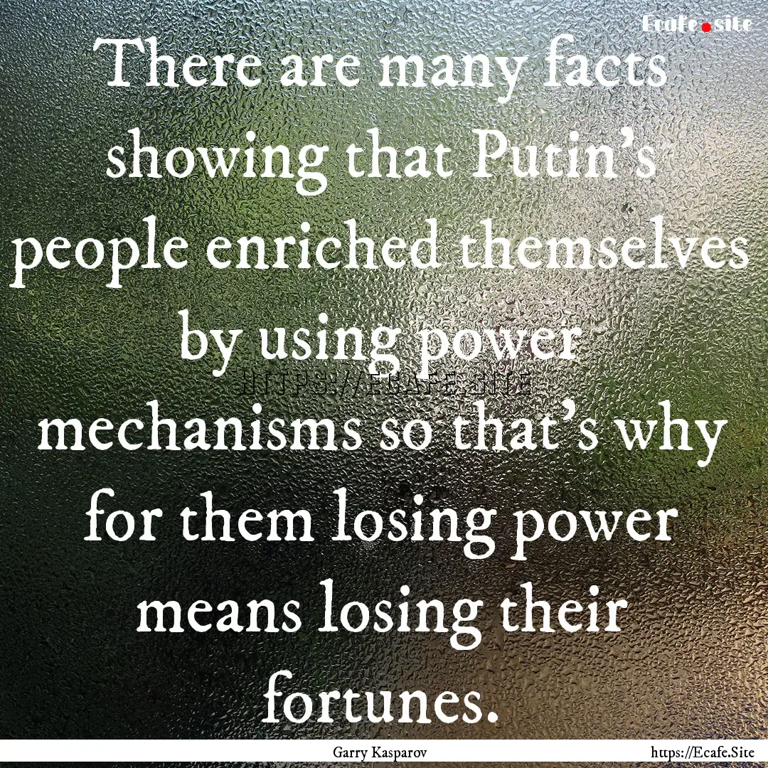 There are many facts showing that Putin's.... : Quote by Garry Kasparov