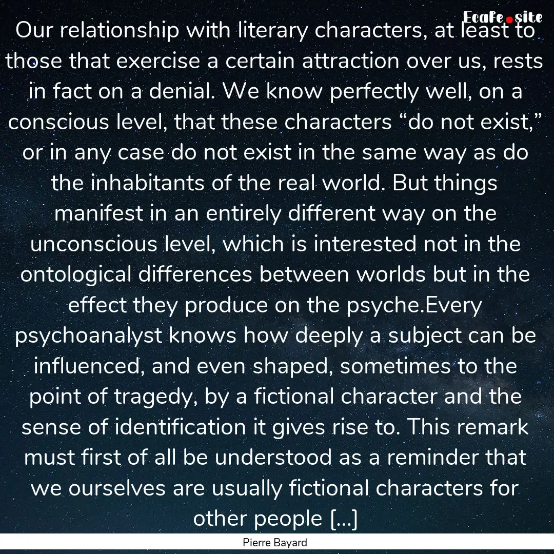 Our relationship with literary characters,.... : Quote by Pierre Bayard