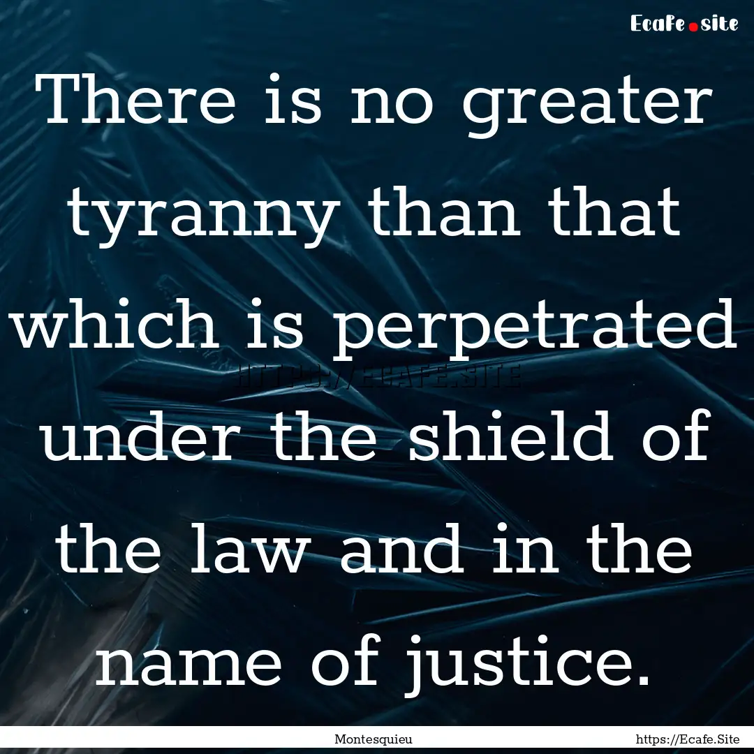 There is no greater tyranny than that which.... : Quote by Montesquieu