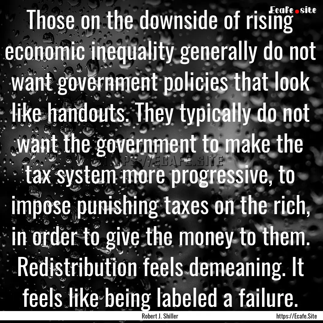 Those on the downside of rising economic.... : Quote by Robert J. Shiller