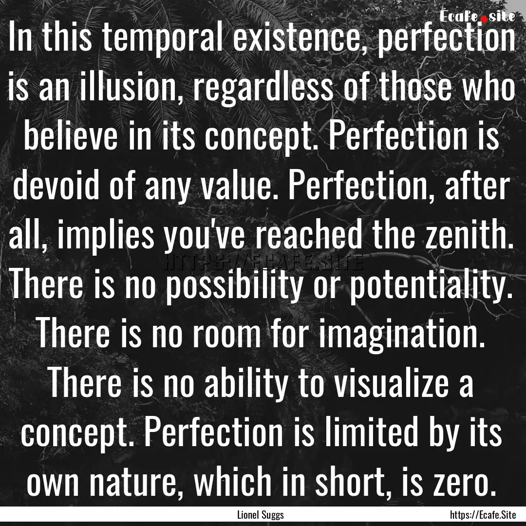 In this temporal existence, perfection is.... : Quote by Lionel Suggs