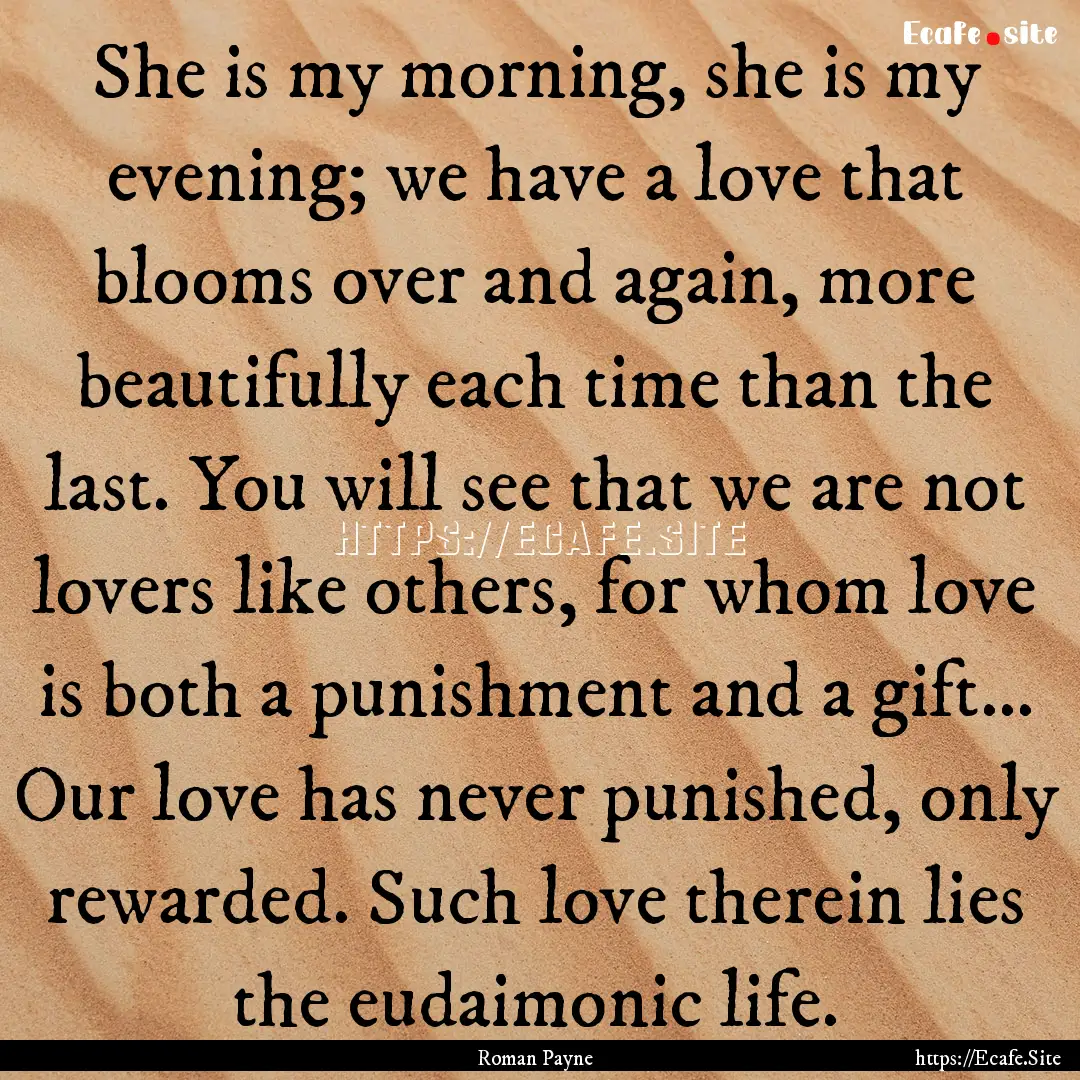 She is my morning, she is my evening; we.... : Quote by Roman Payne