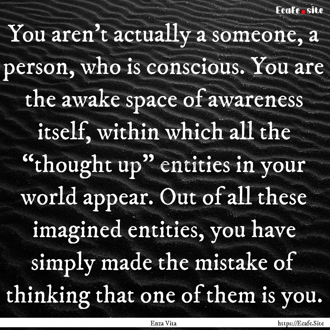 You aren’t actually a someone, a person,.... : Quote by Enza Vita