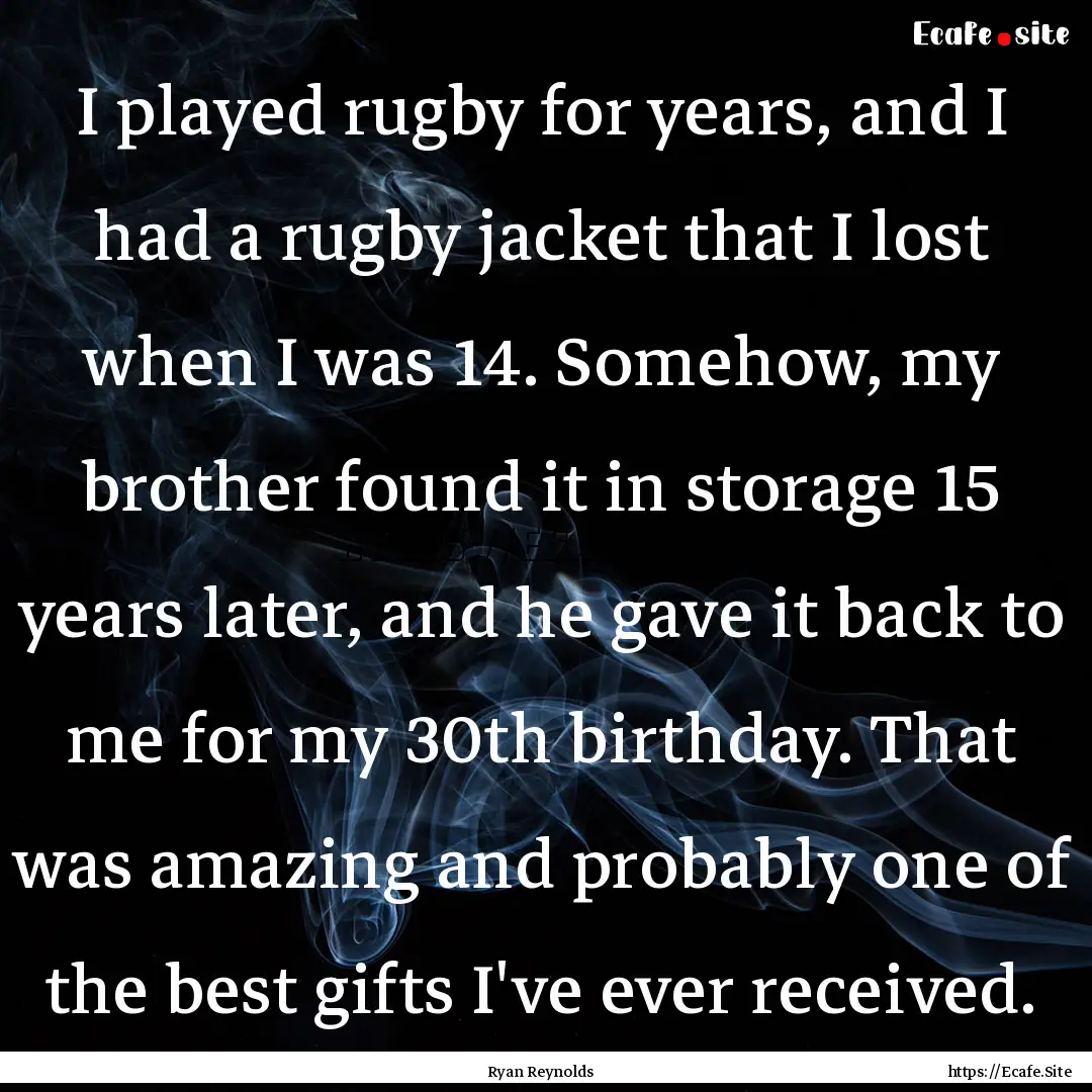 I played rugby for years, and I had a rugby.... : Quote by Ryan Reynolds