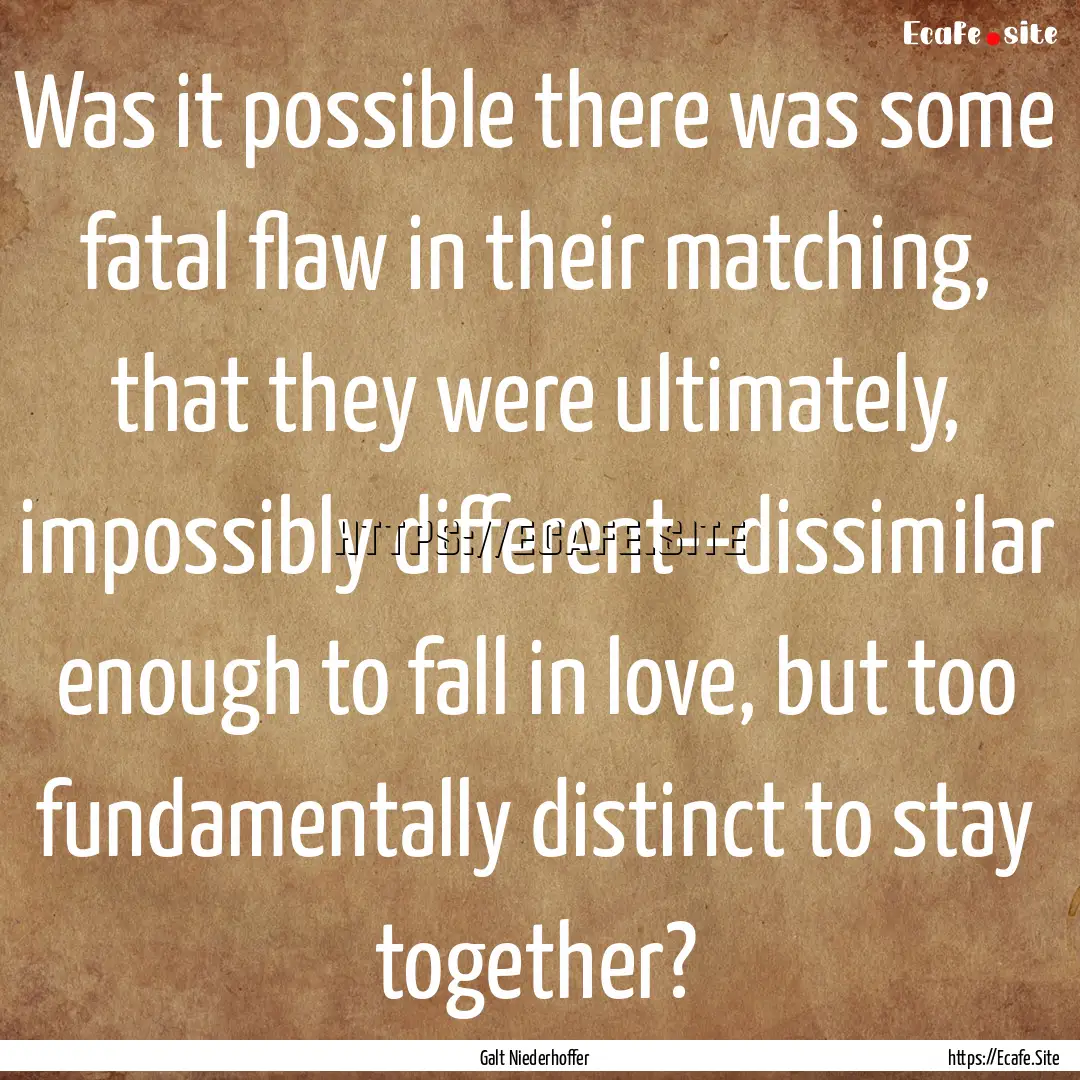 Was it possible there was some fatal flaw.... : Quote by Galt Niederhoffer