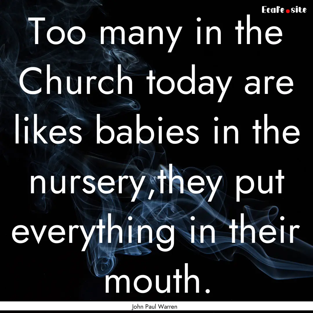 Too many in the Church today are likes babies.... : Quote by John Paul Warren