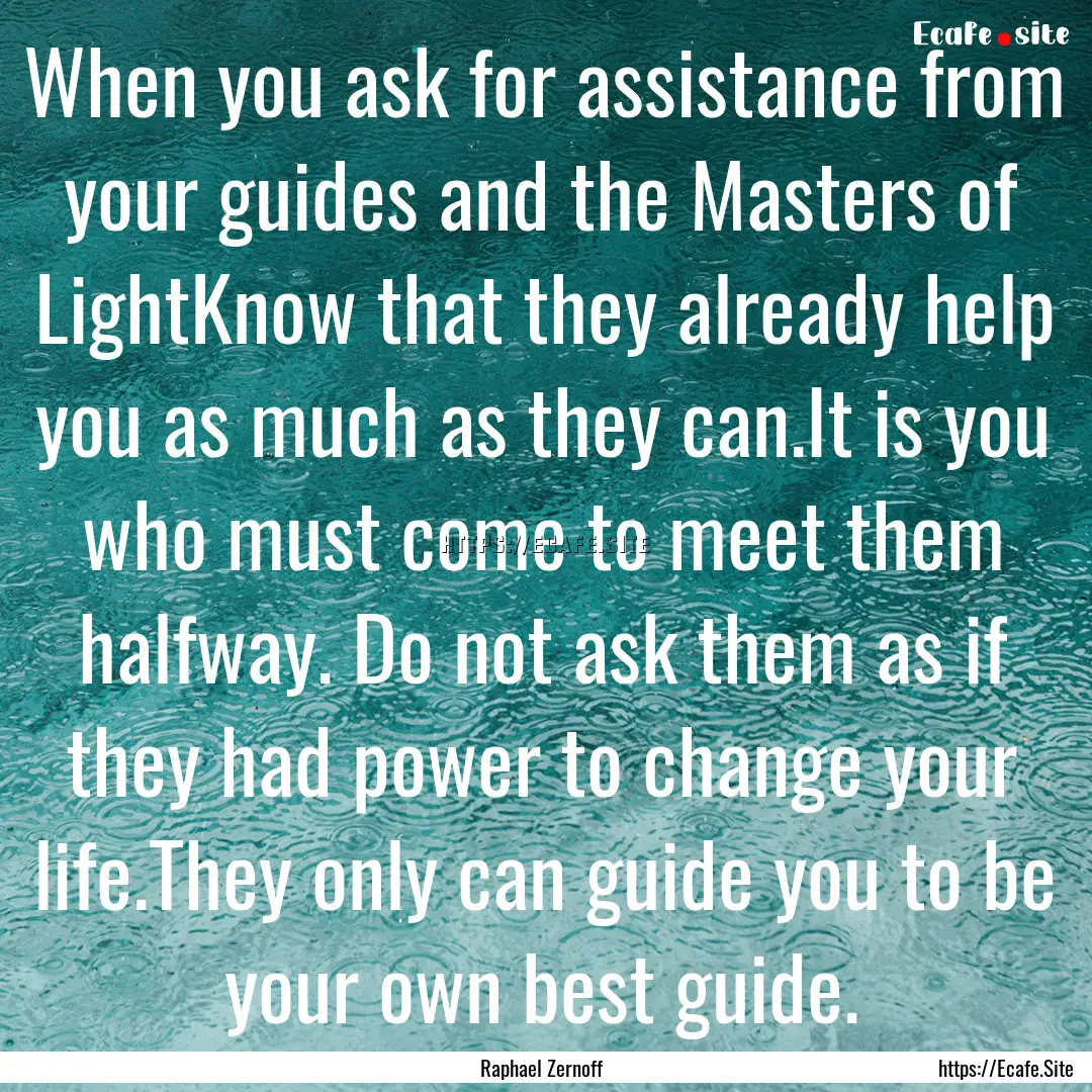 When you ask for assistance from your guides.... : Quote by Raphael Zernoff