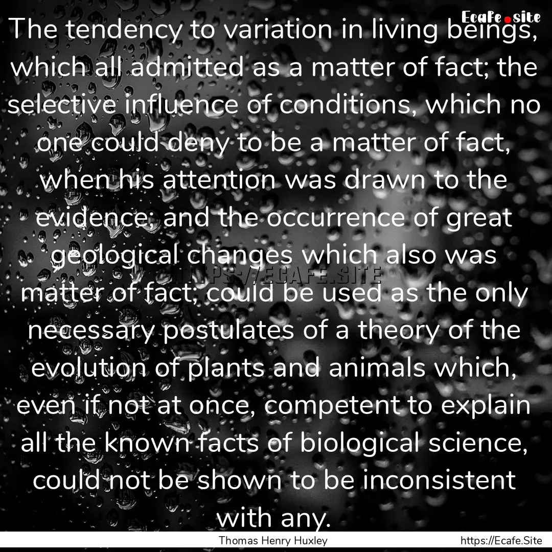 The tendency to variation in living beings,.... : Quote by Thomas Henry Huxley