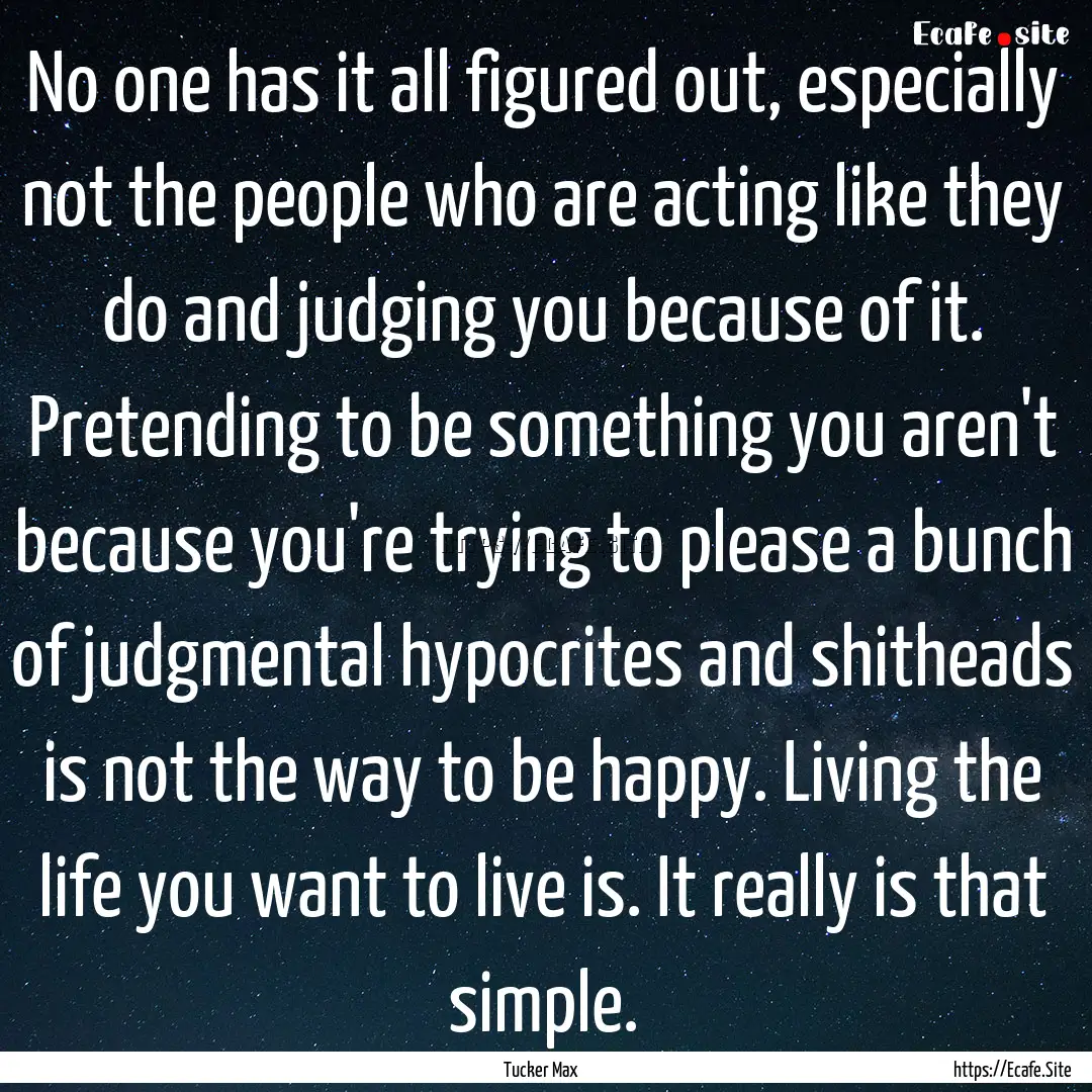 No one has it all figured out, especially.... : Quote by Tucker Max