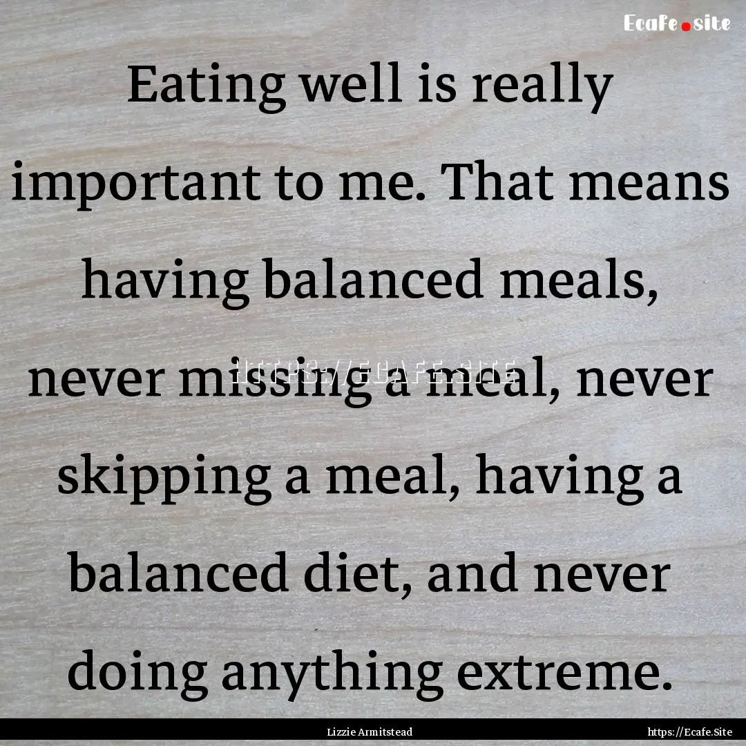 Eating well is really important to me. That.... : Quote by Lizzie Armitstead