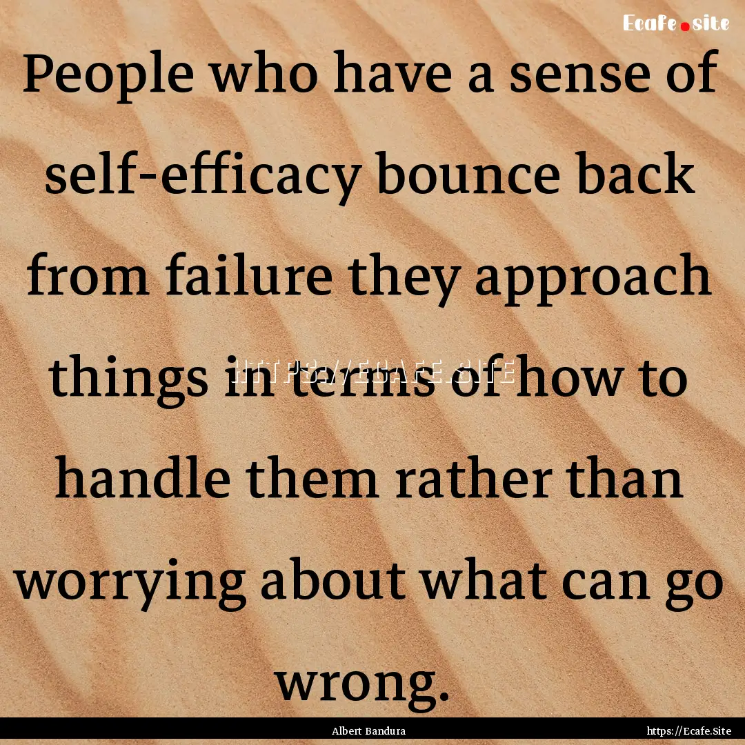 People who have a sense of self-efficacy.... : Quote by Albert Bandura