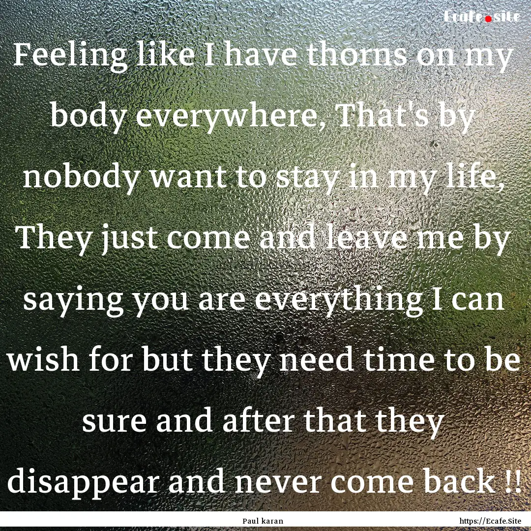 Feeling like I have thorns on my body everywhere,.... : Quote by Paul karan