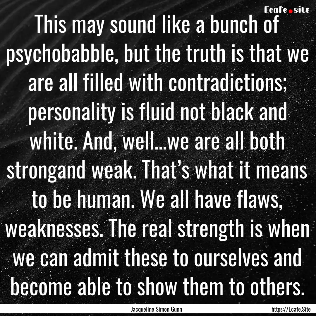 This may sound like a bunch of psychobabble,.... : Quote by Jacqueline Simon Gunn