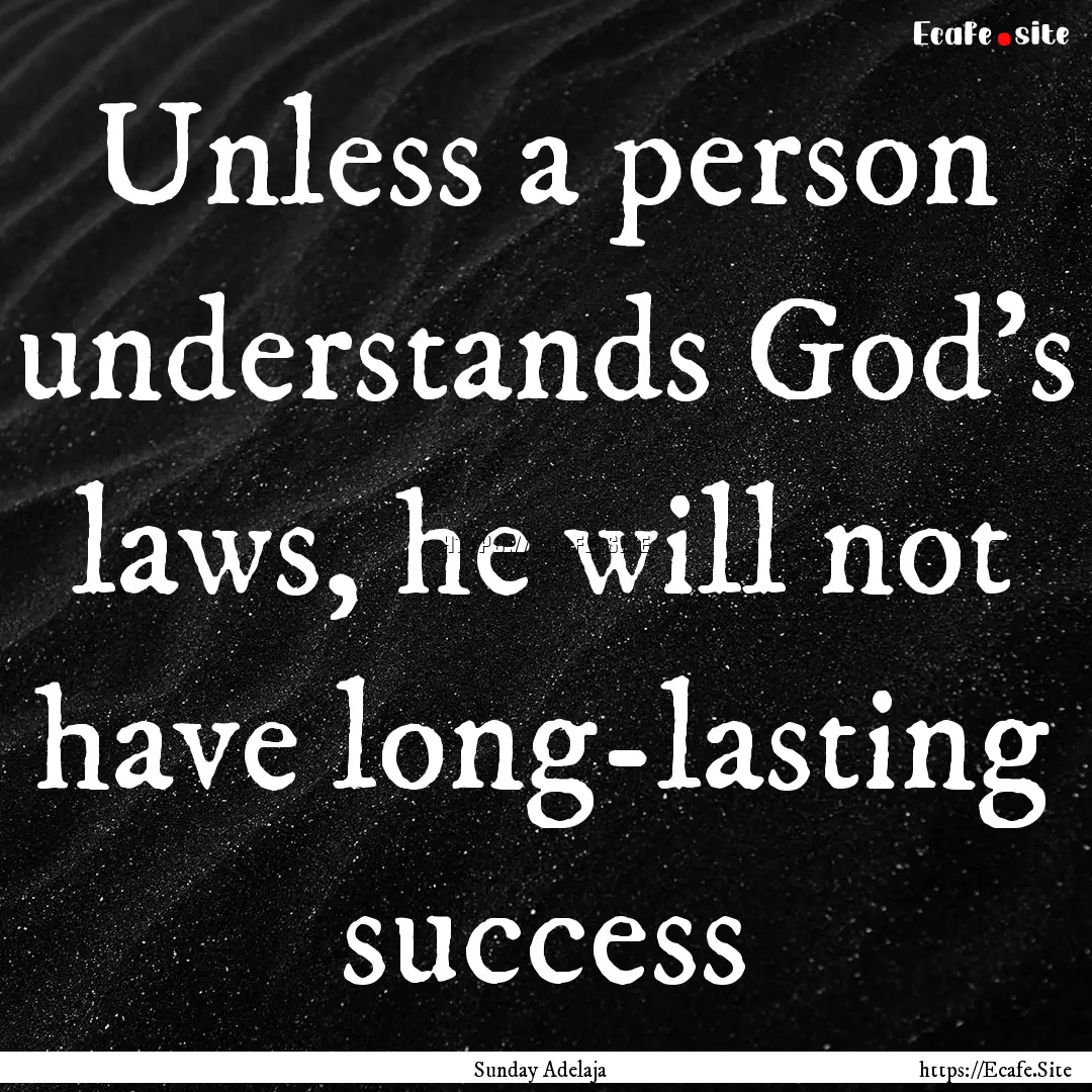 Unless a person understands God’s laws,.... : Quote by Sunday Adelaja