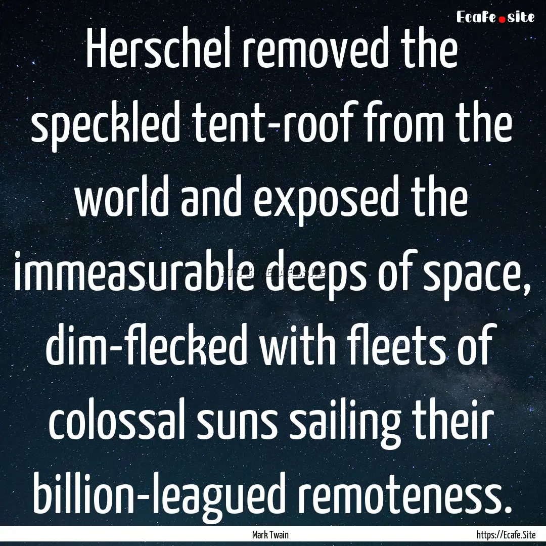 Herschel removed the speckled tent-roof from.... : Quote by Mark Twain