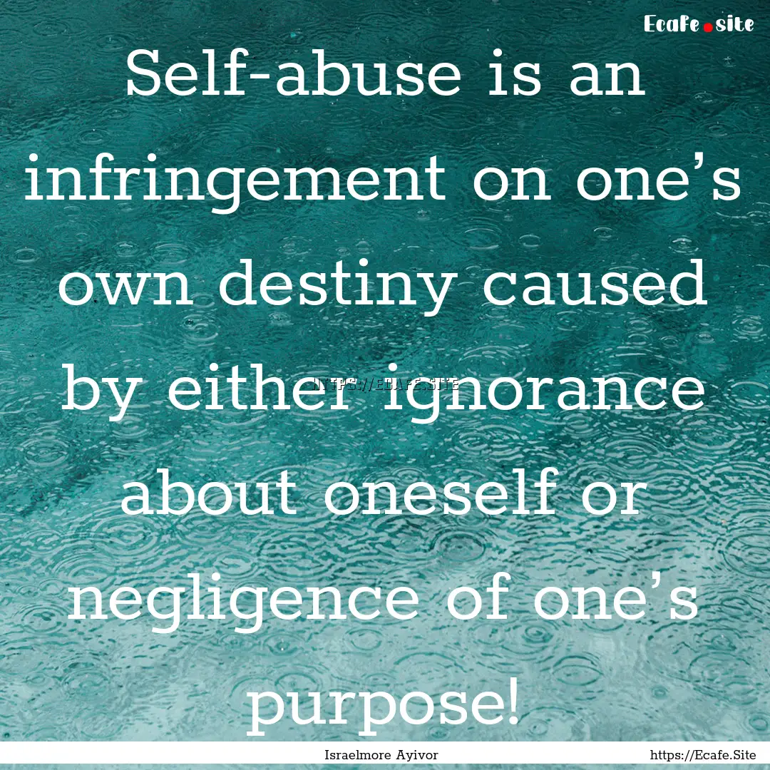 Self-abuse is an infringement on one’s.... : Quote by Israelmore Ayivor