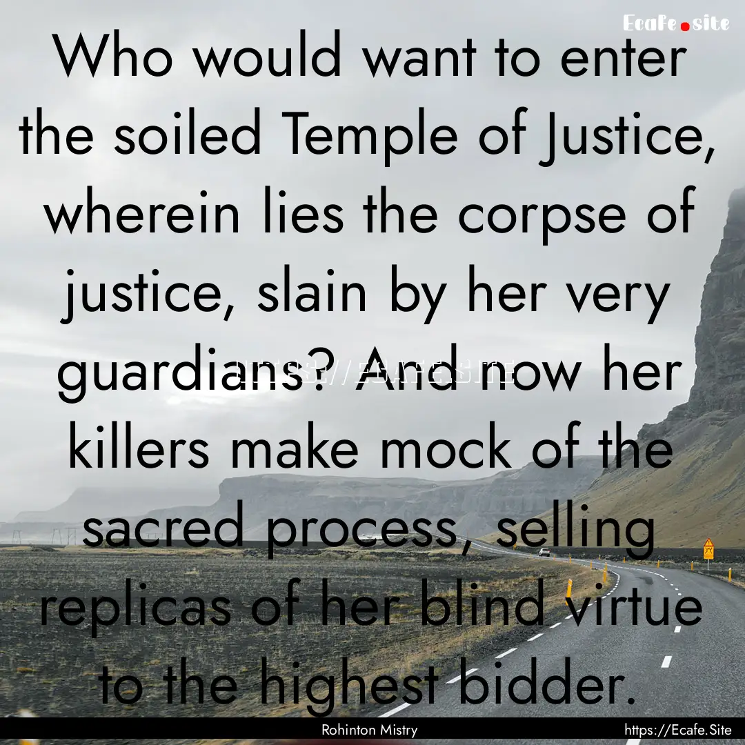 Who would want to enter the soiled Temple.... : Quote by Rohinton Mistry