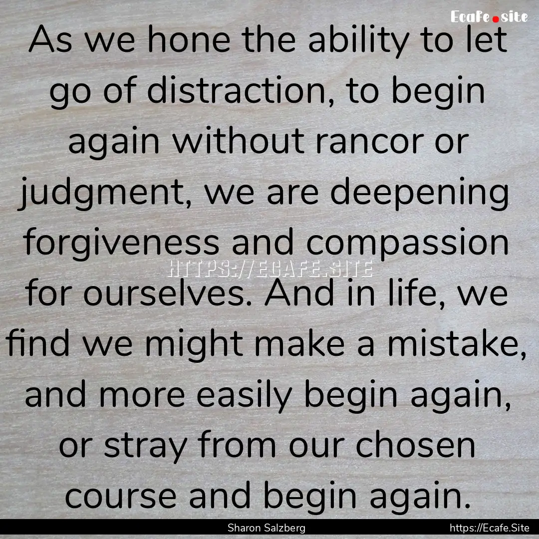 As we hone the ability to let go of distraction,.... : Quote by Sharon Salzberg