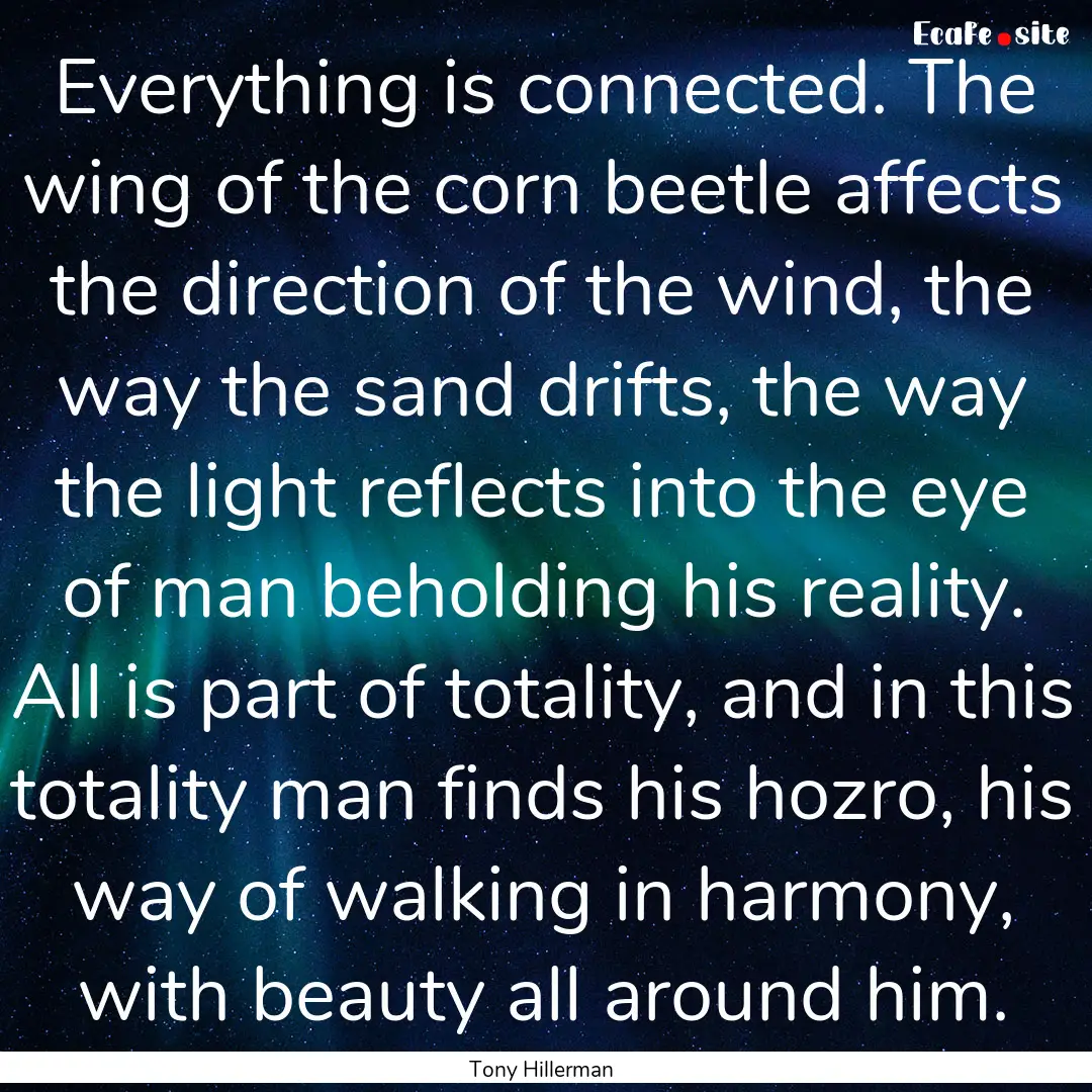 Everything is connected. The wing of the.... : Quote by Tony Hillerman