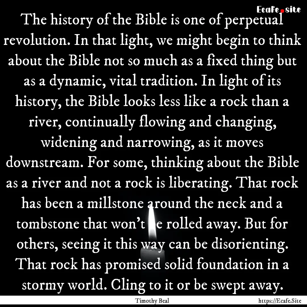 The history of the Bible is one of perpetual.... : Quote by Timothy Beal