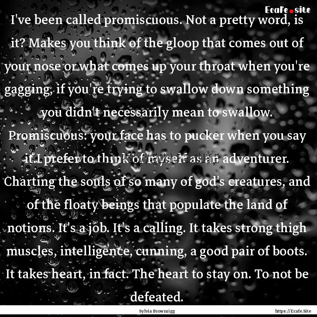 I've been called promiscuous. Not a pretty.... : Quote by Sylvia Brownrigg