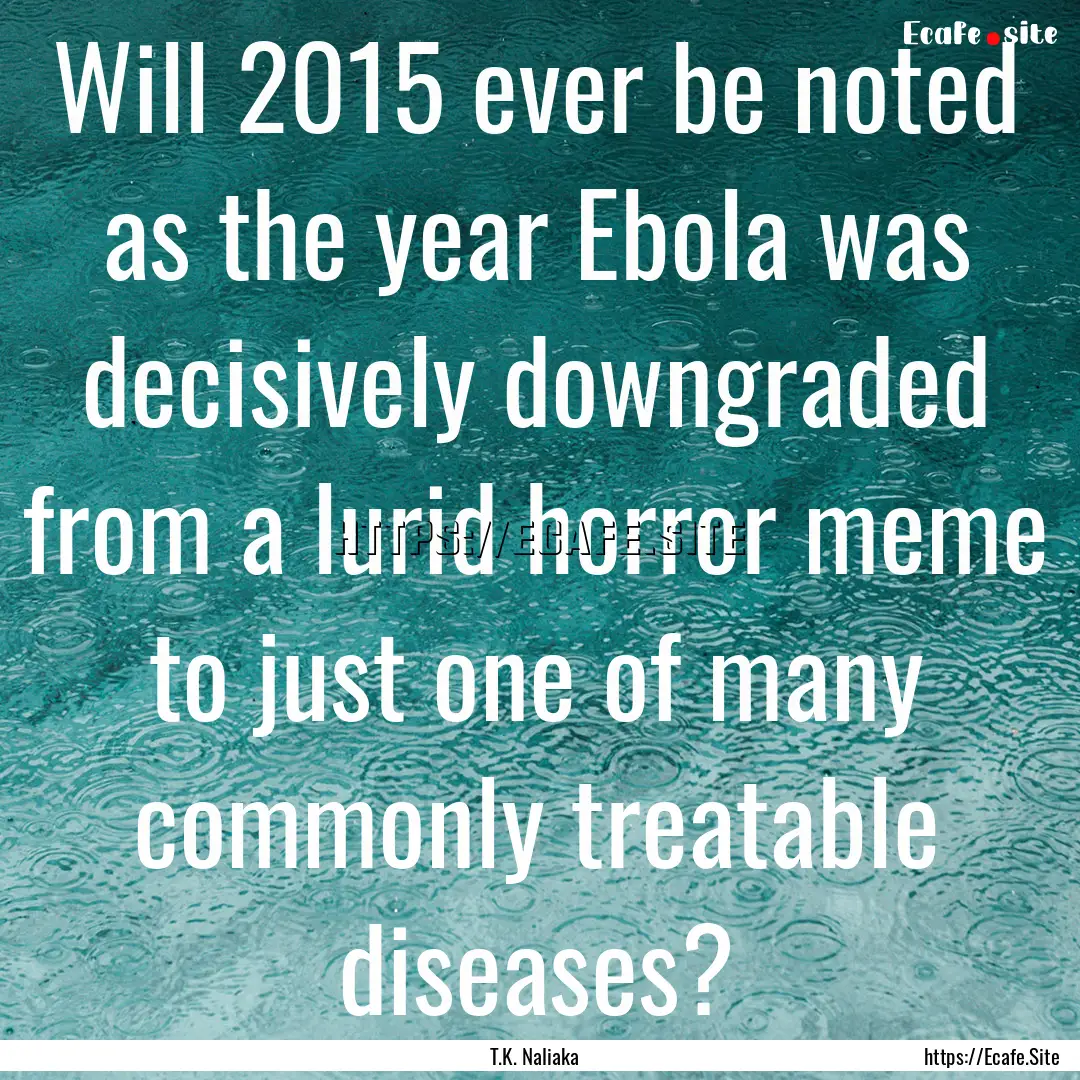 Will 2015 ever be noted as the year Ebola.... : Quote by T.K. Naliaka