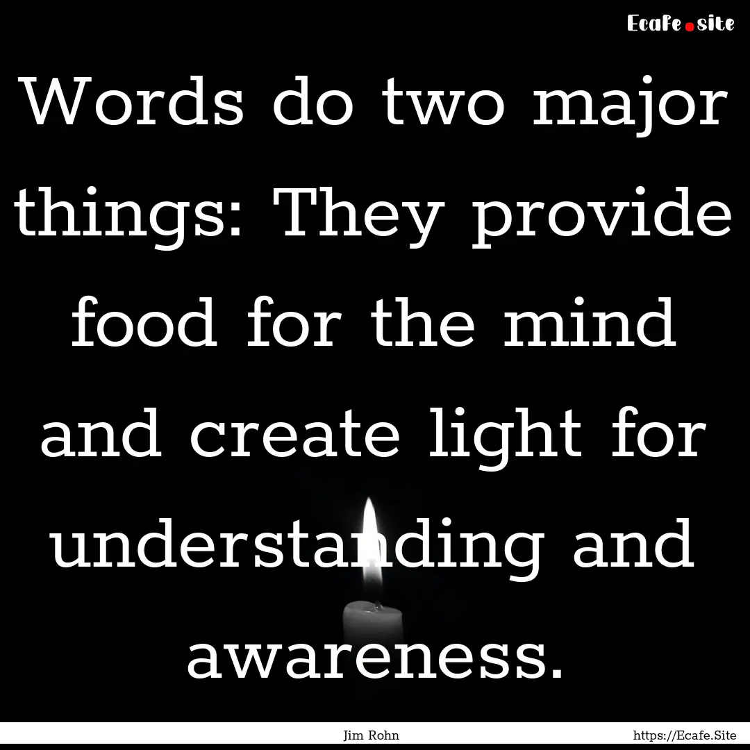 Words do two major things: They provide food.... : Quote by Jim Rohn