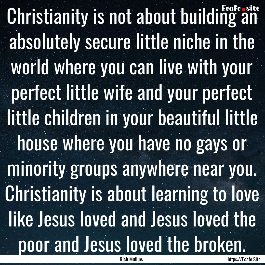 Christianity is not about building an absolutely.... : Quote by Rich Mullins