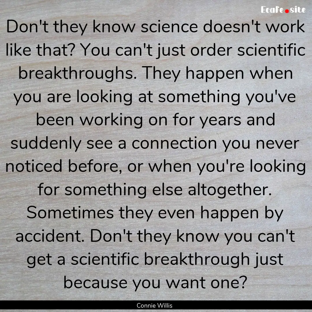 Don't they know science doesn't work like.... : Quote by Connie Willis