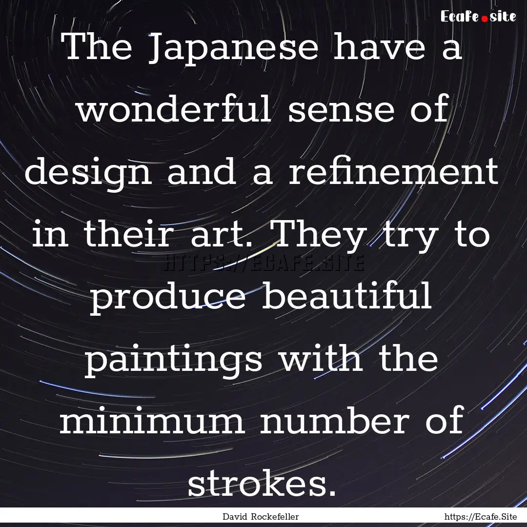 The Japanese have a wonderful sense of design.... : Quote by David Rockefeller