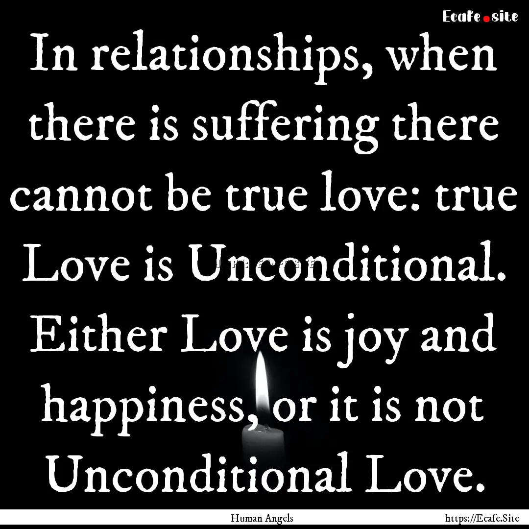 In relationships, when there is suffering.... : Quote by Human Angels