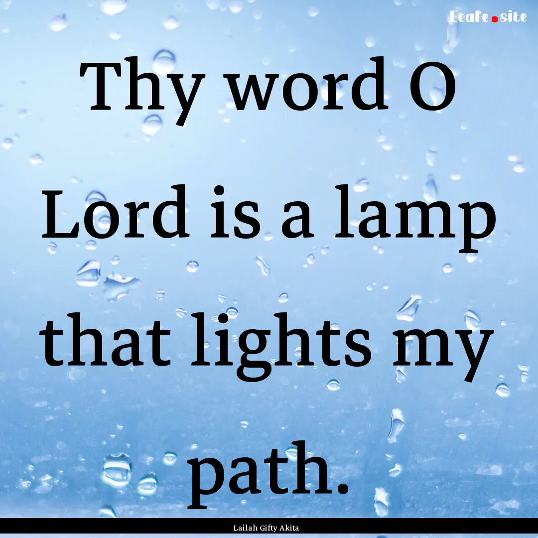 Thy word O Lord is a lamp that lights my.... : Quote by Lailah Gifty Akita