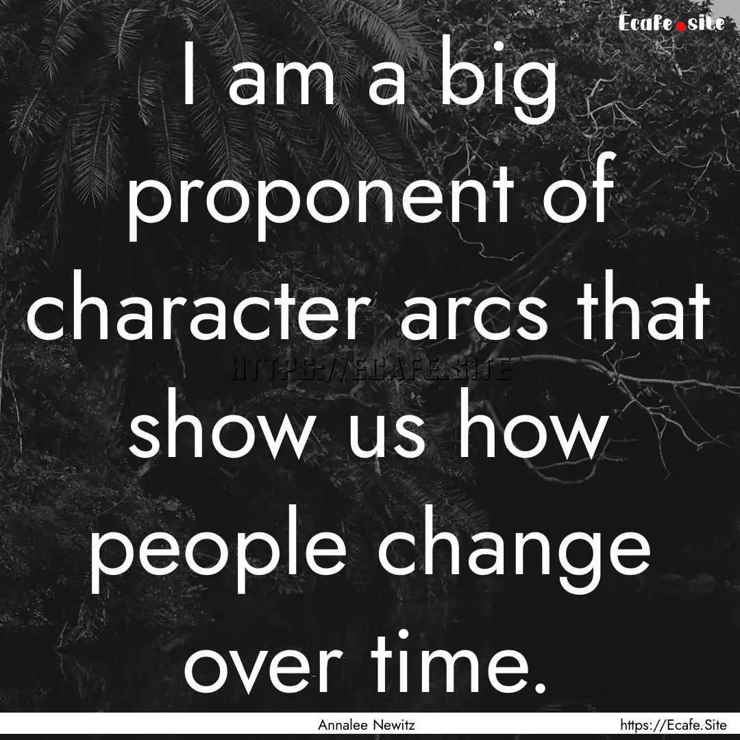 I am a big proponent of character arcs that.... : Quote by Annalee Newitz