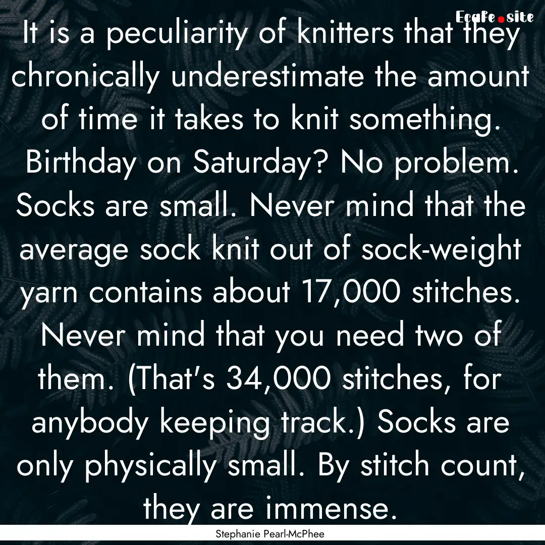  It is a peculiarity of knitters that they.... : Quote by Stephanie Pearl-McPhee