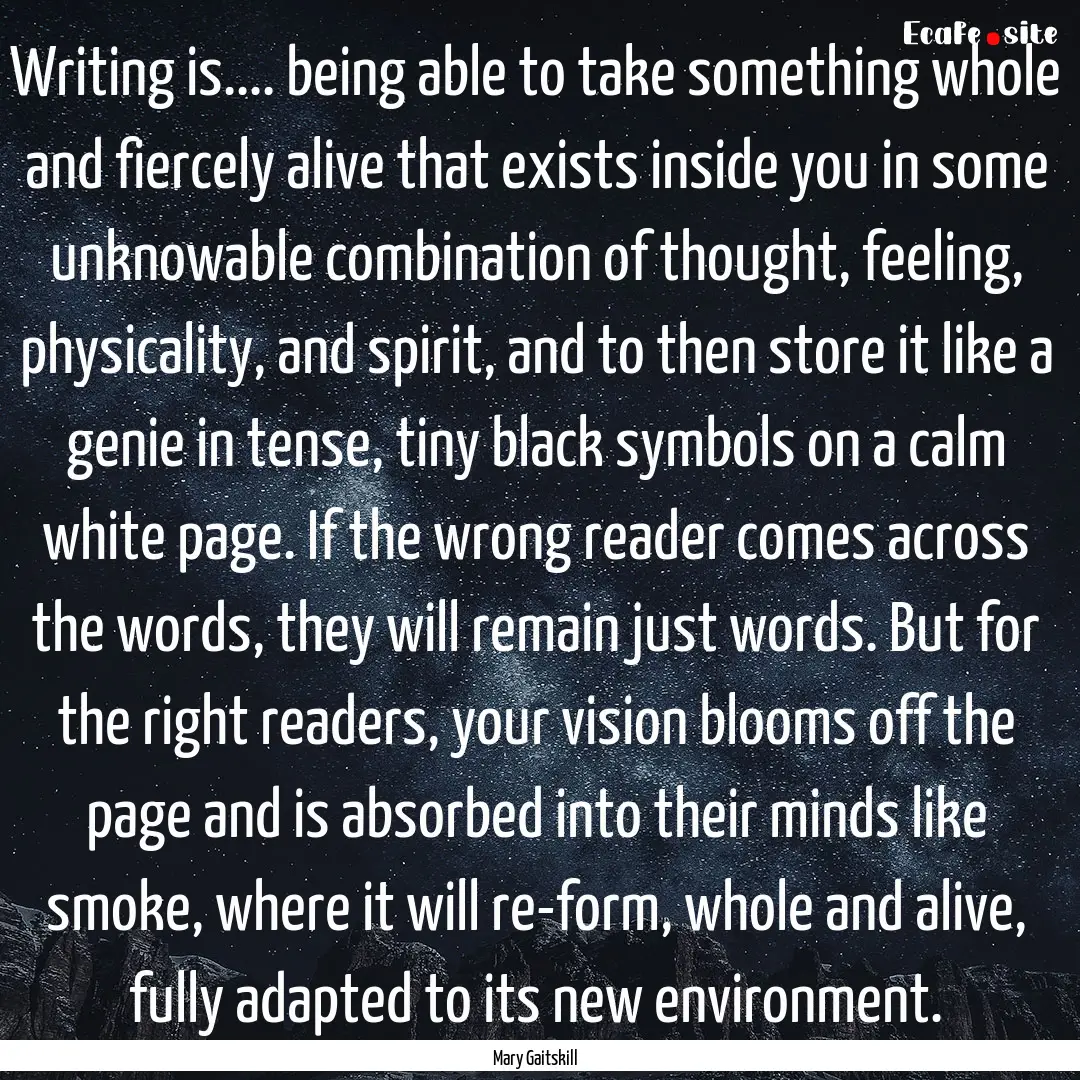 Writing is.... being able to take something.... : Quote by Mary Gaitskill