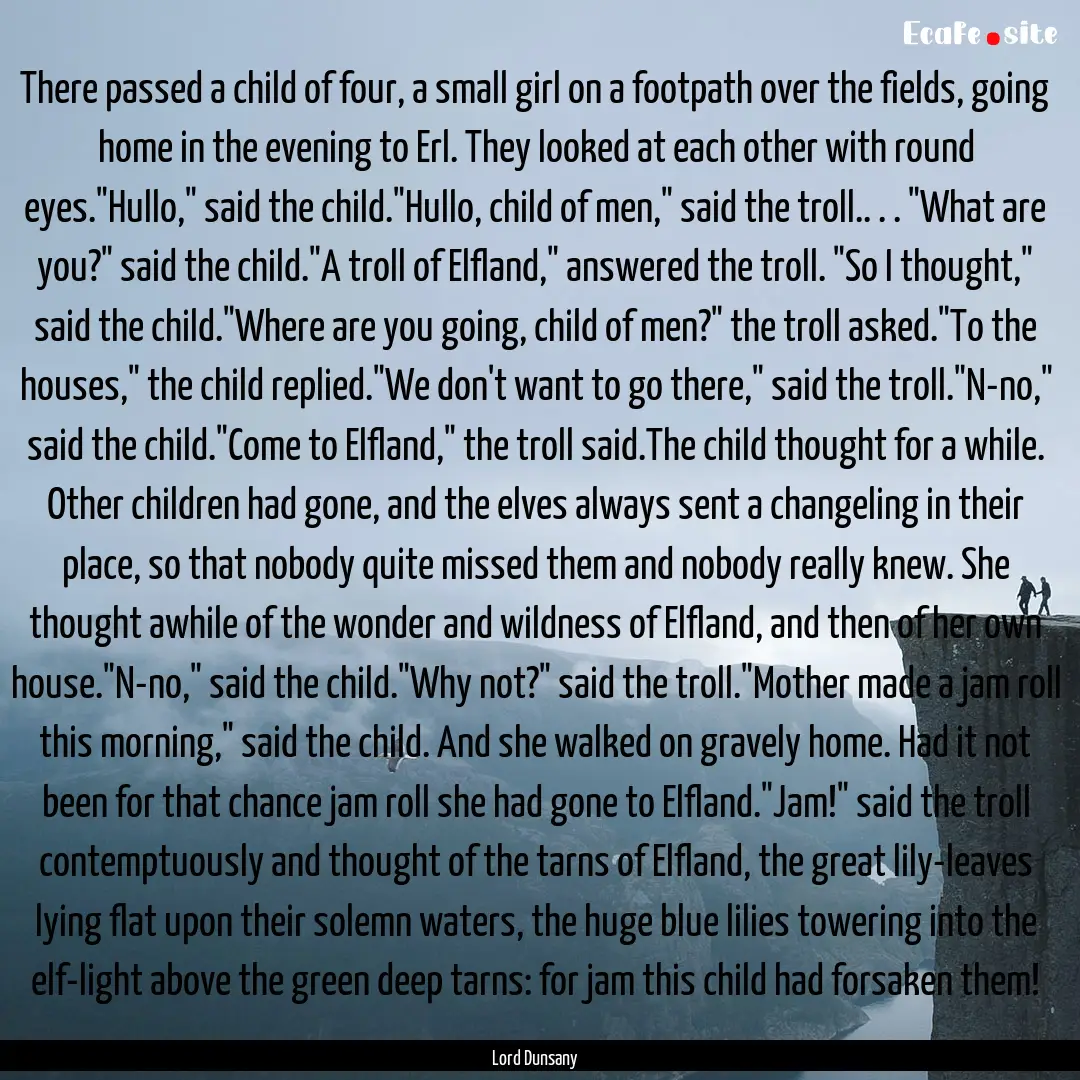 There passed a child of four, a small girl.... : Quote by Lord Dunsany