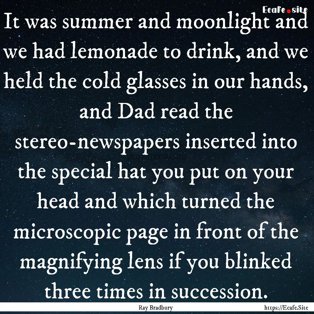 It was summer and moonlight and we had lemonade.... : Quote by Ray Bradbury