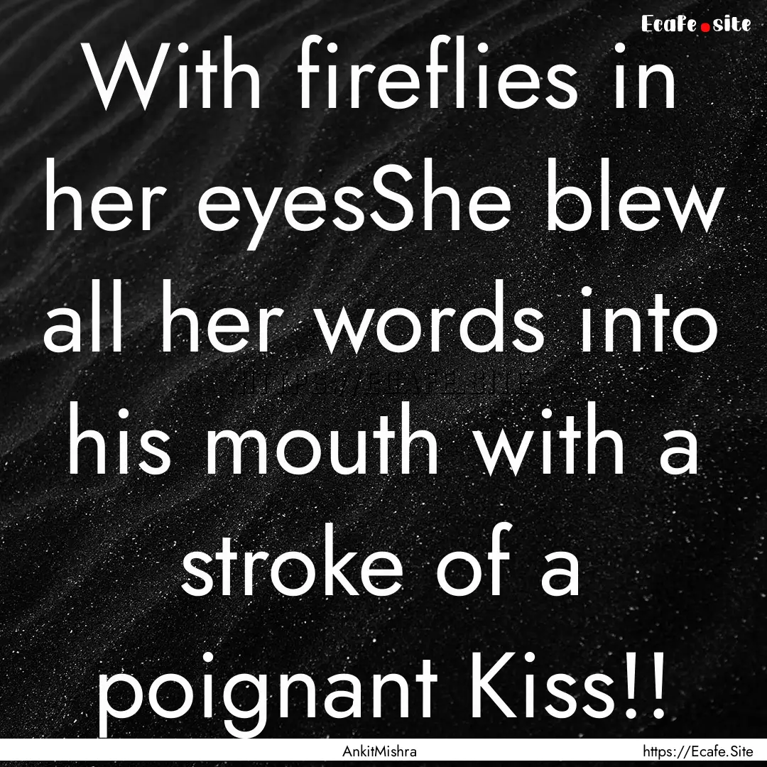 With fireflies in her eyesShe blew all her.... : Quote by AnkitMishra