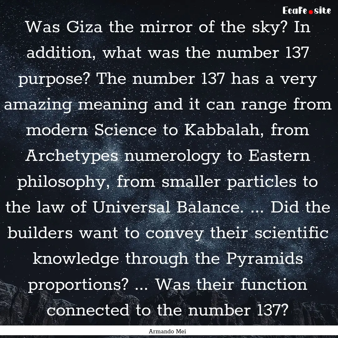 Was Giza the mirror of the sky? In addition,.... : Quote by Armando Mei