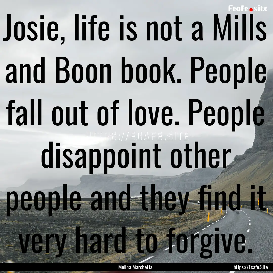 Josie, life is not a Mills and Boon book..... : Quote by Melina Marchetta