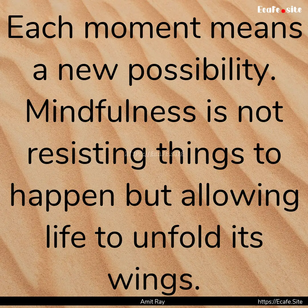 Each moment means a new possibility. Mindfulness.... : Quote by Amit Ray