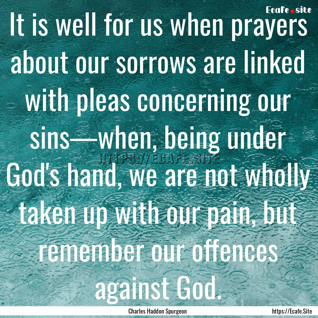 It is well for us when prayers about our.... : Quote by Charles Haddon Spurgeon